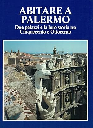 Immagine del venditore per Abitare a Palermo : due palazzi e la loro storia tra cinquecento e ottocento venduto da Romanord