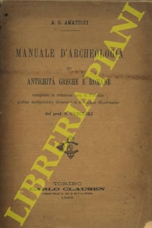 Bild des Verkufers fr Manuale d'archeologia ed antichit greche e romane compilato in relazione con le Tabulae quibus antiquitates Graecae et Romanae illustrantur del prof. S. Cybulski. zum Verkauf von Libreria Piani