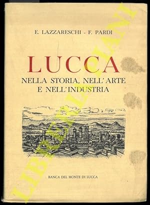 Imagen del vendedor de Lucca. Nella storia, nell'arte, nell'industria. a la venta por Libreria Piani