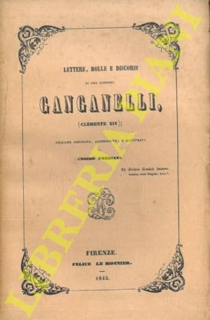 Lettere, bolle e discorsi di Fra Lorenzo Ganganelli (Clemente XIV); edizione ordinata, accresciut...