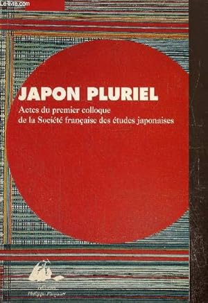 Seller image for Japon pluriel : Actes du Colloque de la Socit franaise des tudes japonaises - Saint-Germain-en-Laye et Paris, 16 et 17 dcembre 1994) for sale by Le-Livre