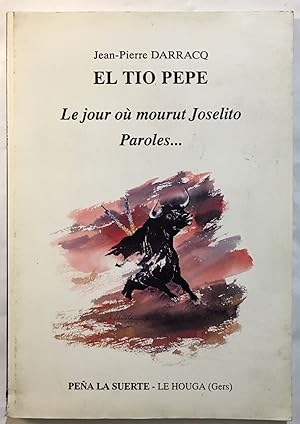 Imagen del vendedor de El Tio Pepe : le jour o mourut Joselito a la venta por librairie philippe arnaiz