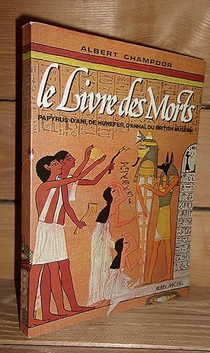 LE LIVRE DES MORTS : Papyrus d'Ani, de Hunefer, d'Anhaï, du British Museum