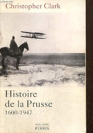 Image du vendeur pour Histoire de la Prusse, 1600-1947 (Collection "Pour l'Histoire") mis en vente par Le-Livre