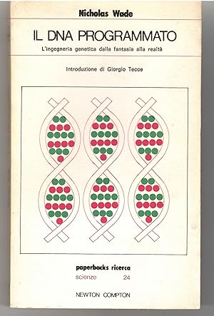 Il DNA Programmato. L'ingegneria Genetica Dalla Fantasia Alla realtà
