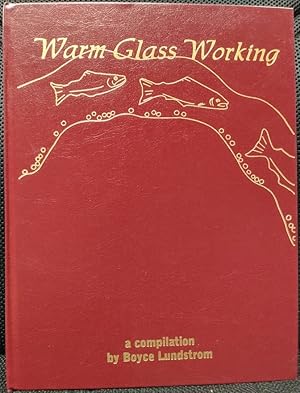 Warm Glass Working: A Compilation