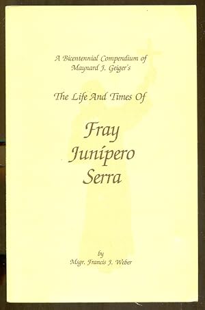 Imagen del vendedor de A Bicententennial Compendium of Maynard J. Gieger's The Life and Times of Fray Junipero Serra a la venta por Dearly Departed Books