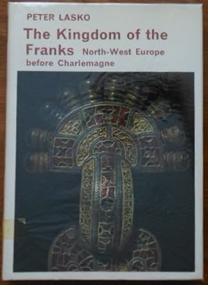 The Kingdom of the Franks. North West Europe before Charlemagne by Peter Lasko. 1971