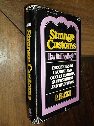 Strange Customs: How Did They Begin (The Origins of Unusual and Occult Customs, Superstitions and...