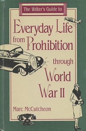 The Writer's Guide to Everyday Life from Prohibition Through World War II (Writer's Guides to Eve...