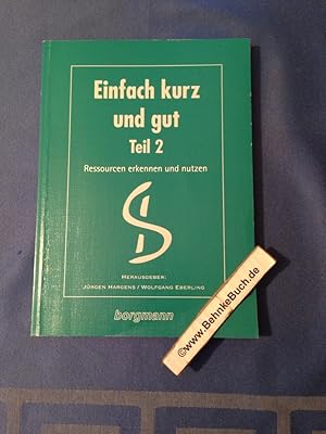 Einfach kurz und gut. Teil 2., Ressourcen erkennen und nutzen. Jürgens Hargens/Wolfgang Eberling ...