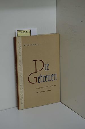 Bild des Verkufers fr Die Getreuen : Ferdinand v. Schill u. s. Schar ; Ein Heldenkampf dt. Patrioten / Georg Krger zum Verkauf von ralfs-buecherkiste