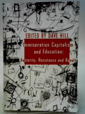 Bild des Verkufers fr Immiseration Capitalism and Education: Austerity, Resistance and Resistance and Revolt zum Verkauf von World of Rare Books