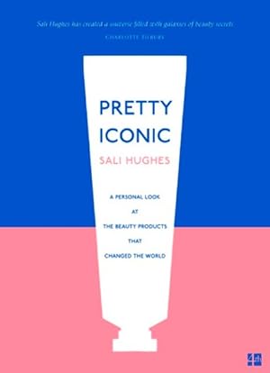 Seller image for Pretty Iconic : A Personal Look at the Beauty Products That Changed the World for sale by GreatBookPrices