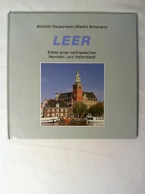 Leer : Bilder einer ostfriesischen Handels- und Hafenstadt. Birkhild Haussmann/Martin Stromann