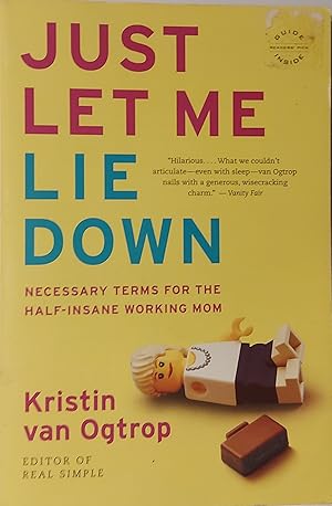 Seller image for Just Let Me Lie Down: Necessary Terms for the Half-Insane Working Mom for sale by Mister-Seekers Bookstore