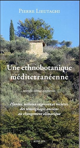 une ethnobotanique méditerranéenne ; plantes, milieux végétaux et sociétés, des témoignages ancie...