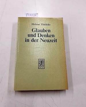 Bild des Verkufers fr Glauben und Denken in der Neuzeit : d. grossen Systeme d. Theologie u. Religionsphilosophie. zum Verkauf von Versand-Antiquariat Konrad von Agris e.K.