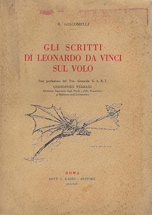 Gli scritti di Leonardo da Vinci sul volo, con prefazione del Ten. Generale G.A.R.I. Cristoforo F...