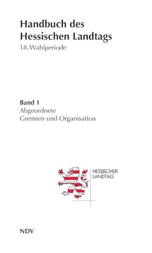 Handbuch des Hessischen Landtags. 18. Wahlperiode. Band 1 - Abgeordnete, Gremien und Organisation
