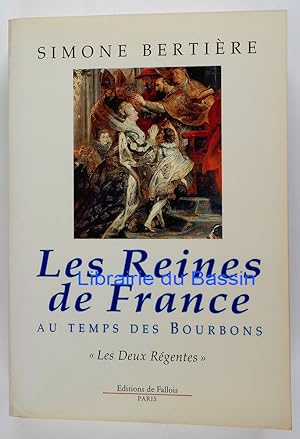 Les reines de France au temps des Bourbons Tome 1 Les Deux Régentes