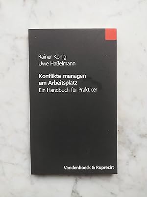 Konflikte managen am Arbeitsplatz : ein Handbuch für Praktiker ; mit 8 Tabellen. Rainer König/Uwe...