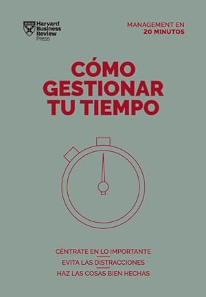 Seller image for Cmo gestionar tu tiempo/ Managing Time : Centrate En Lo Importante Evita Las Distracciones Haz Las Cosas Bien Hechas/ Focus on What's Important, Avoid Distractions, Do Things Right -Language: spanish for sale by GreatBookPrices