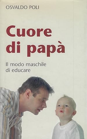 Imagen del vendedor de Cuore di pap : il modo maschile di educare a la venta por Romanord