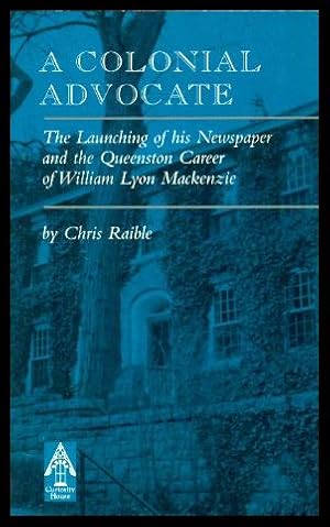 Seller image for A COLONIAL ADVOCATE - The Launching of His Newspaper and the Queenston Career of William Lyon Mackenzie for sale by W. Fraser Sandercombe