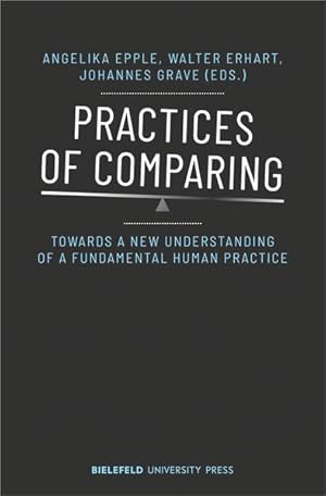 Bild des Verkufers fr Practices of Comparing Towards a New Understanding of a Fundamental Human Practice zum Verkauf von Bunt Buchhandlung GmbH