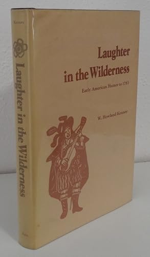LAUGHTER IN THE WILDERNESS: EARLY AMERICAN HUMOR TO 1783