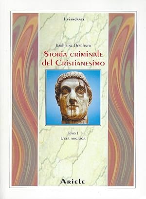 Storia criminale del cristianesimi,1: L' età arcaica : dalle origini nell'Antico Testamento fino ...