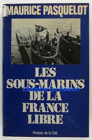 Les sous-marins de la France Libre 1939-1945