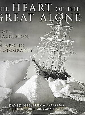 Bild des Verkufers fr The Heart of the Great Alone: Scott, Shackleton, and Antarctic Photography zum Verkauf von Trinders' Fine Tools