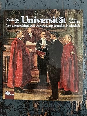 Seller image for Geschichte der Universitt - Von der mittelalterlichen Universitas zur deutschen Hochschule for sale by Versandantiquariat Cornelius Lange