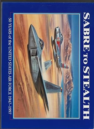 Image du vendeur pour Sabre To Stealth. 50 Years Of The United States Airforce 1947-1997 mis en vente par Sonnets And Symphonies