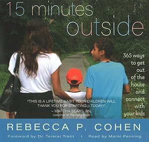 Seller image for 15 Minutes Outside : 365 Ways to Get Out of the House and Connect With Your Kids for sale by GreatBookPrices