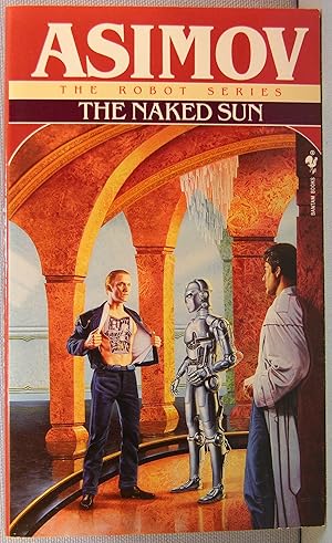 The Naked Sun [Foundation Universe: The Positronic Robot Stories: Elijah Bailey / R. Daneel Oliva...