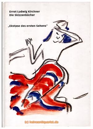 Ernst Ludwig Kirchner. Die Skizzenbücher. " Ekstase des ersten Sehens ". Monographie und Werkverz...