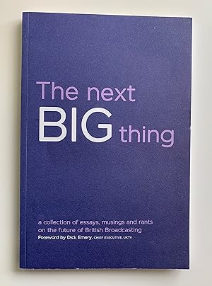 Bild des Verkufers fr The Next Big Thing. A collection of essays, musings and rants on the future of British Broadcasting. zum Verkauf von Peter Scott