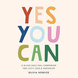 Seller image for Yes, You Can!: A Glass-Half-Full Companion for Life's Everyday Joys and Obstacles by Herrick, Olivia [Hardcover ] for sale by booksXpress