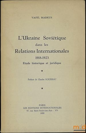 Seller image for L UKRAINE SOVITIQUE DANS LES RELATIONS INTERNATIONALES 1918-1923, tude historique et juridique, Prface de Charles Rousseau for sale by La Memoire du Droit