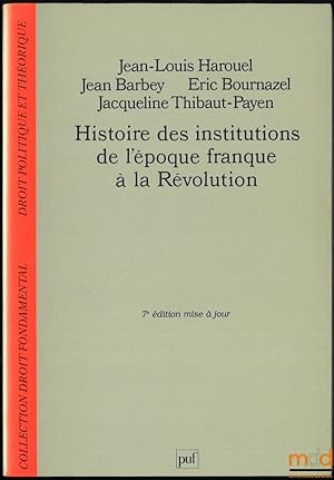 Bild des Verkufers fr HISTOIRE DES INSTITUTIONS DE L POQUE FRANQUE  LA RVOLUTION, 7emise  jour, coll. Droit fondamental, Droit politique et thorique zum Verkauf von La Memoire du Droit