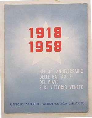 1918-1958. Nel 40° anniversario delle battaglie del Piave e di Vittorio Veneto.