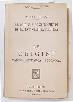 Le origini e lo svolgimento della letteratura italiana. I. Le origini. Dante - Petrarca - Boccaccio.