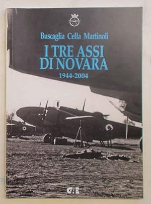 Buscaglia Cella Martinoli. I tre Assi di Novara. 1944-2004.
