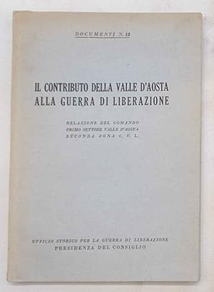 Il contributo della Valle d'Aosta alla Guerra di Liberazione. Relazione del Comando Primo Settore...