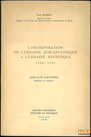 Seller image for L INCORPORATION DE L UKRAINE SUBCARPATHIQUE  L UKRAINE SOVITIQUE, 1944-1945, Prface de Andr Pierre for sale by La Memoire du Droit