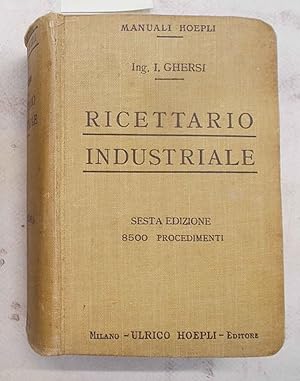 Bild des Verkufers fr Ricettario industriale. 8500 procedimenti utili nelle grandi e piccole industrie nelle arti e nei mestieri. zum Verkauf von S.B. Il Piacere e il Dovere