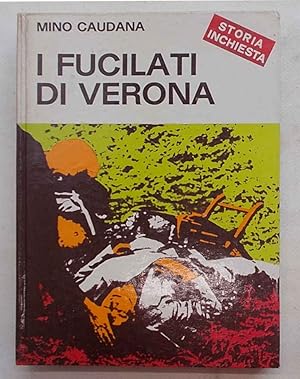 Imagen del vendedor de I fucilati di Verona. a la venta por S.B. Il Piacere e il Dovere